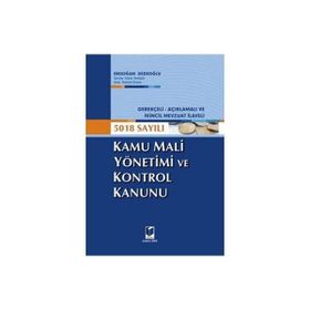 GEREKÇELİ - AÇIKLAMALI VE İKİNCİL MEVZUAT İLAVELI 5018 SAYILI KAMU MALI YÖNETİMİ VE KONTROL KANUNU - ERDOĞAN DEDEOĞLU