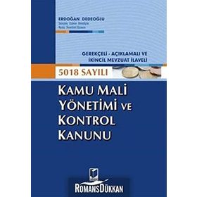 GEREKÇELİ - AÇIKLAMALI VE İKİNCİL MEVZUAT İLAVELI 5018 SAYILI KAMU MALI YÖNETİMİ VE KONTROL KANUNU - ERDOĞAN DEDEOĞLU