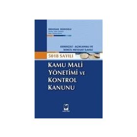 GEREKÇELİ - AÇIKLAMALI VE İKİNCİL MEVZUAT İLAVELI 5018 SAYILI KAMU MALI YÖNETİMİ VE KONTROL KANUNU - ERDOĞAN DEDEOĞLU