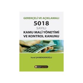 GEREKÇELİ - AÇIKLAMALI VE İKİNCİL MEVZUAT İLAVELI 5018 SAYILI KAMU MALI YÖNETİMİ VE KONTROL KANUNU - ERDOĞAN DEDEOĞLU