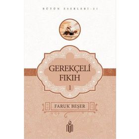 Gerekçeli Fıkıh - 1 - Prof. Dr. Faruk Beşer