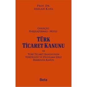 Gerekçeli Karşılaştırmalı Notlu Türk Ticaret Kanunu - Arslan Kaya