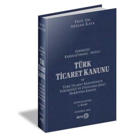 Gerekçeli Karşılaştırmalı Notlu Türk Ticaret Kanunu - Arslan Kaya