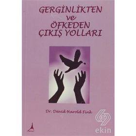 GERGINLIKTEN VE ÖFKEDEN ÇIKIŞ YOLLARI - DAVID HAROLD FINK