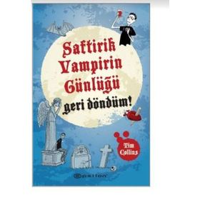 Geri Döndüm! - Saftirik Vampirin Günlüğü - Tim Collins