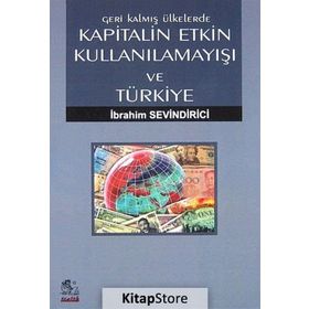 GERI KALMIŞ ÜLKELERDE KAPITALIN ETKIN KULLANILAMAYIŞI VE TÜRKIYE - İBRAHIM SEVINDIRICI