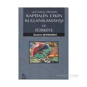 GERI KALMIŞ ÜLKELERDE KAPITALIN ETKIN KULLANILAMAYIŞI VE TÜRKIYE - İBRAHIM SEVINDIRICI