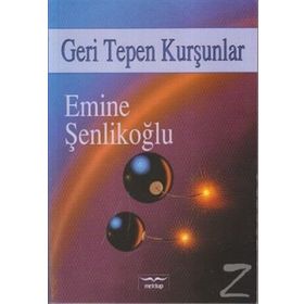 GERI TEPEN KURŞUNLAR - EMINE ŞENLİKOĞLU
