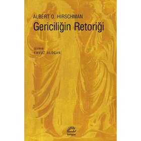 GERICILIĞIN RETORIĞI - ALBERTO O. HIRSCHMAN
