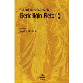 GERICILIĞIN RETORIĞI - ALBERTO O. HIRSCHMAN