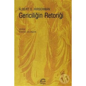 GERICILIĞIN RETORIĞI - ALBERTO O. HIRSCHMAN