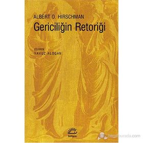 GERICILIĞIN RETORIĞI - ALBERTO O. HIRSCHMAN