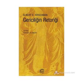 GERICILIĞIN RETORIĞI - ALBERTO O. HIRSCHMAN