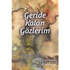 Geride Kalan Gözlerim - Gülten Gümüş