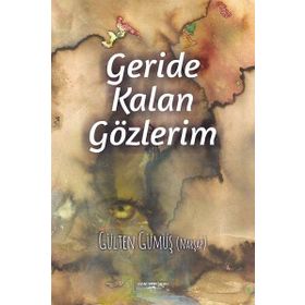 Geride Kalan Gözlerim - Gülten Gümüş