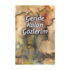 Geride Kalan Gözlerim - Gülten Gümüş