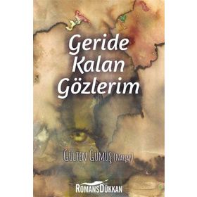 Geride Kalan Gözlerim - Gülten Gümüş