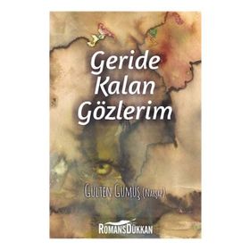 Geride Kalan Gözlerim - Gülten Gümüş