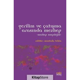 Gerilim ve Çatışma Arasında Mezhep - Mustafa Tekin