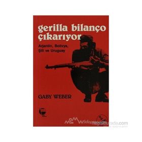 GERILLA BİLANÇO ÇIKARIYOR ARJANTIN BOLIVYA ŞİLİ VE URUGUAY - GABY WEBER