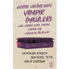 Gerisi Hikaye’den Vampir Öyküleri-Demokan Atasoy & Işın Beril Tetik & Galip Dursun