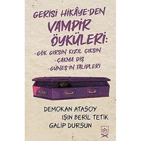 Gerisi Hikaye’den Vampir Öyküleri-Demokan Atasoy & Işın Beril Tetik & Galip Dursun