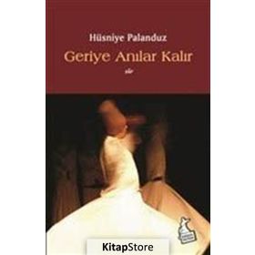 Geriye Anılar Kalır - Hüsniye Palanduz