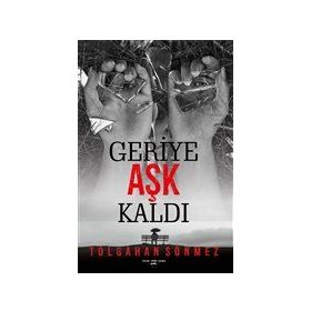 Geriye Aşk Kaldı Tolgahan Sönmez