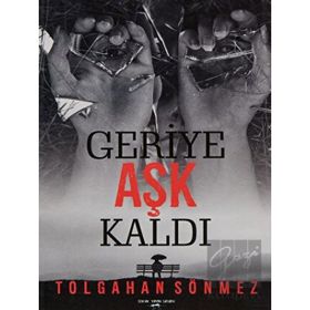 Geriye Aşk Kaldı Tolgahan Sönmez