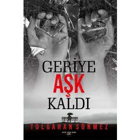 Geriye Aşk Kaldı Tolgahan Sönmez