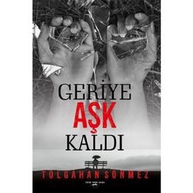 Geriye Aşk Kaldı Tolgahan Sönmez
