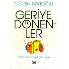 GERIYE DÖNENLER - GÜLTEN DAYIOĞLU