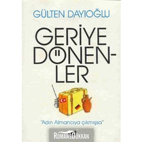 GERIYE DÖNENLER - GÜLTEN DAYIOĞLU