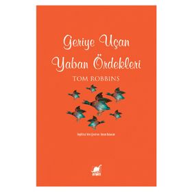 GERIYE UÇAN YABAN ÖRDEKLERİ - TOM ROBBINS