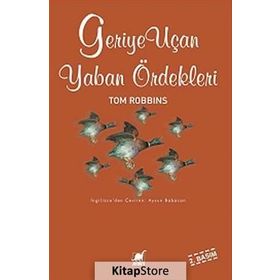 GERIYE UÇAN YABAN ÖRDEKLERİ - TOM ROBBINS