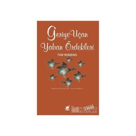 GERIYE UÇAN YABAN ÖRDEKLERİ - TOM ROBBINS