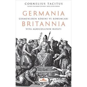 GERMANIA & BRITANNIA GERMENLERIN KÖKENİ VE DURUMU HAKKINDA VEYA AGRİCOLA'NIN YAŞAMI - CORNELIUS TACITUS