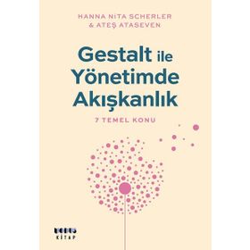 Gestalt ile Yönetimde Akışkanlık - 7 Temel Konu - Ateş Ataseven /