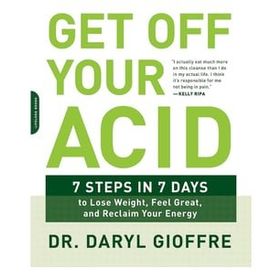 Get Off Your Acid: 7 Steps in 7 Days to Lose Weight, Fight İnflammation, and Reclaim Your Health and Energy