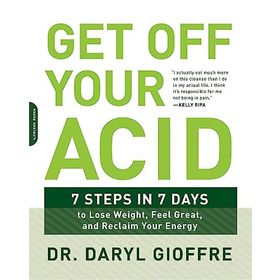 Get Off Your Acid: 7 Steps in 7 Days to Lose Weight, Fight İnflammation, and Reclaim Your Health and Energy