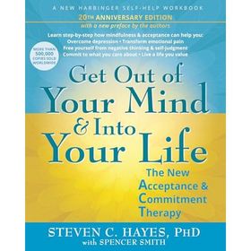 Get Out Of Your Mind And Into Your Life - Steven C. Hayes