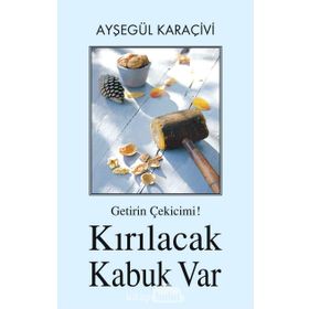 Getirin Çekicimi! Kırılacak Kabuk Var - Ayşegül Karaçivi