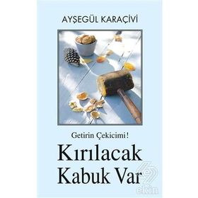 Getirin Çekicimi! Kırılacak Kabuk Var - Ayşegül Karaçivi