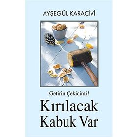 Getirin Çekicimi! Kırılacak Kabuk Var - Ayşegül Karaçivi