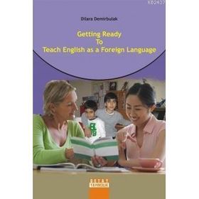 GETTING READY TO TEACH ENGLISH AS A FOREIGN LANGUAGE - DILARA DEMIRBULAK