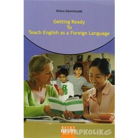 GETTING READY TO TEACH ENGLISH AS A FOREIGN LANGUAGE - DILARA DEMIRBULAK