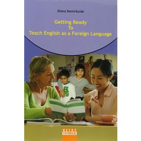 GETTING READY TO TEACH ENGLISH AS A FOREIGN LANGUAGE - DILARA DEMIRBULAK