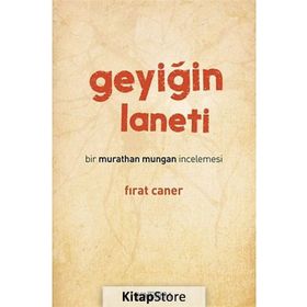 GEYIĞIN LANETI BIR MURATHAN MUNGAN İNCELEMESI - FIRAT CANER
