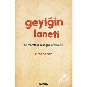 GEYIĞIN LANETI BIR MURATHAN MUNGAN İNCELEMESI - FIRAT CANER