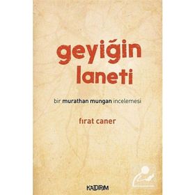GEYIĞIN LANETI BIR MURATHAN MUNGAN İNCELEMESI - FIRAT CANER